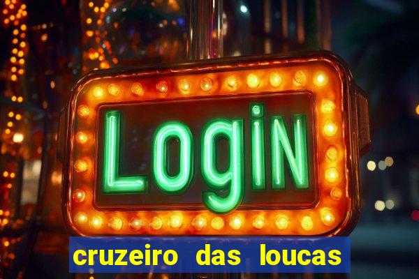 cruzeiro das loucas onde assistir